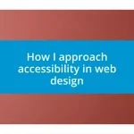 How I approach accessibility in web design