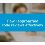 How I approached code reviews effectively