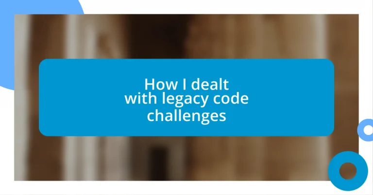 How I dealt with legacy code challenges