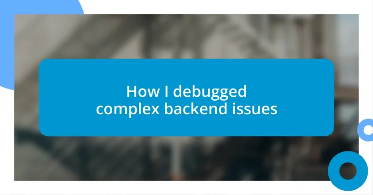 How I debugged complex backend issues