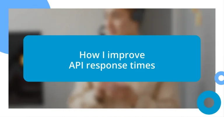 How I improve API response times