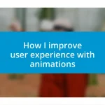 How I improve user experience with animations