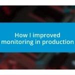 How I improved monitoring in production