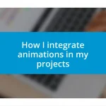 How I integrate animations in my projects