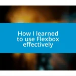 How I learned to use Flexbox effectively