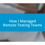 How I Managed Remote Testing Teams