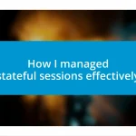 How I managed stateful sessions effectively