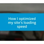 How I optimized my site’s loading speed