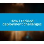 How I tackled deployment challenges