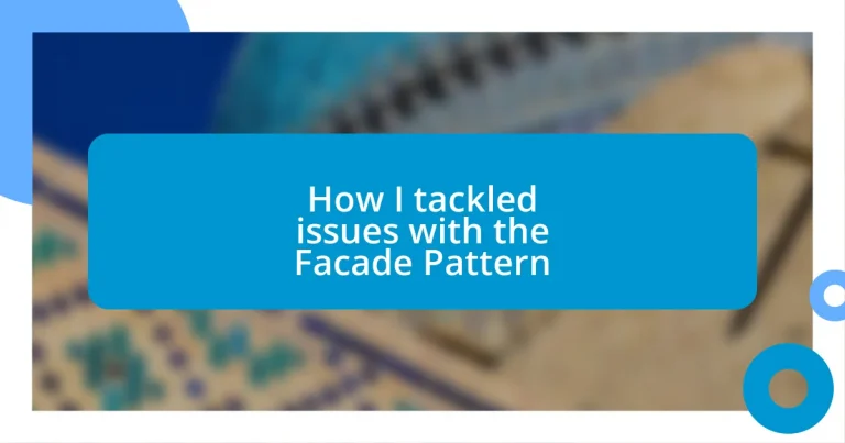 How I tackled issues with the Facade Pattern