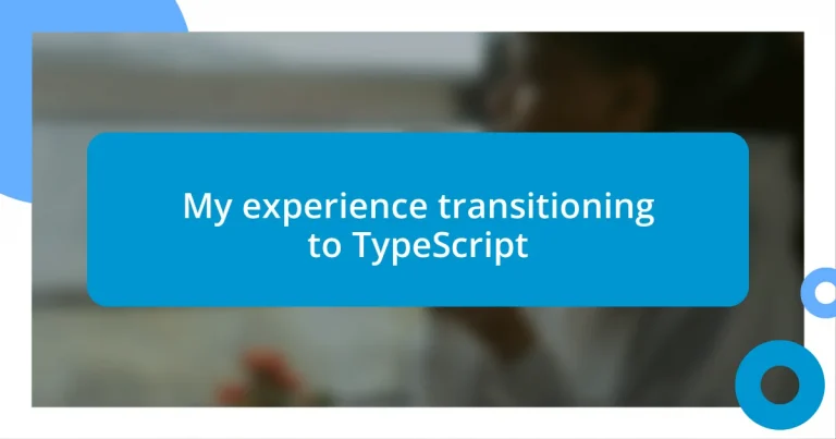 My experience transitioning to TypeScript