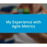 My Experience with Agile Metrics