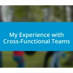 My Experience with Cross-Functional Teams