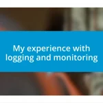 My experience with logging and monitoring