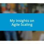 My Insights on Agile Scaling