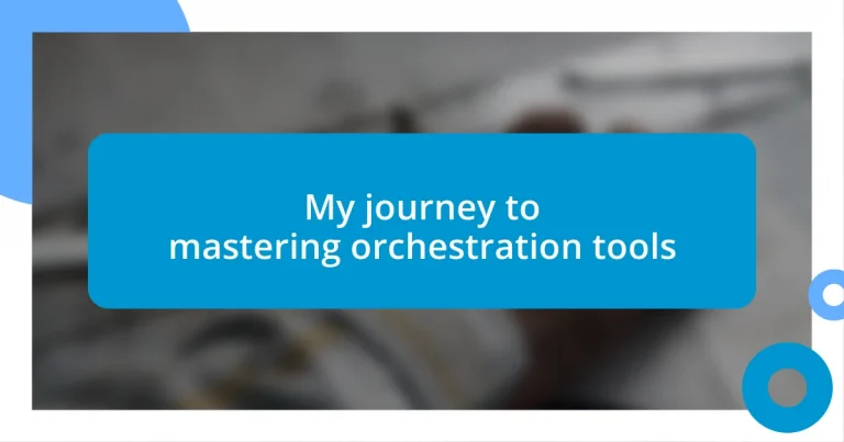 My journey to mastering orchestration tools