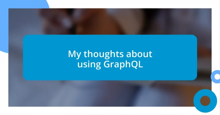 My thoughts about using GraphQL