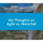 My Thoughts on Agile vs. Waterfall