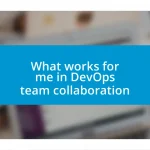 What works for me in DevOps team collaboration