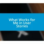 What Works for Me in User Stories