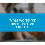 What works for me in version control