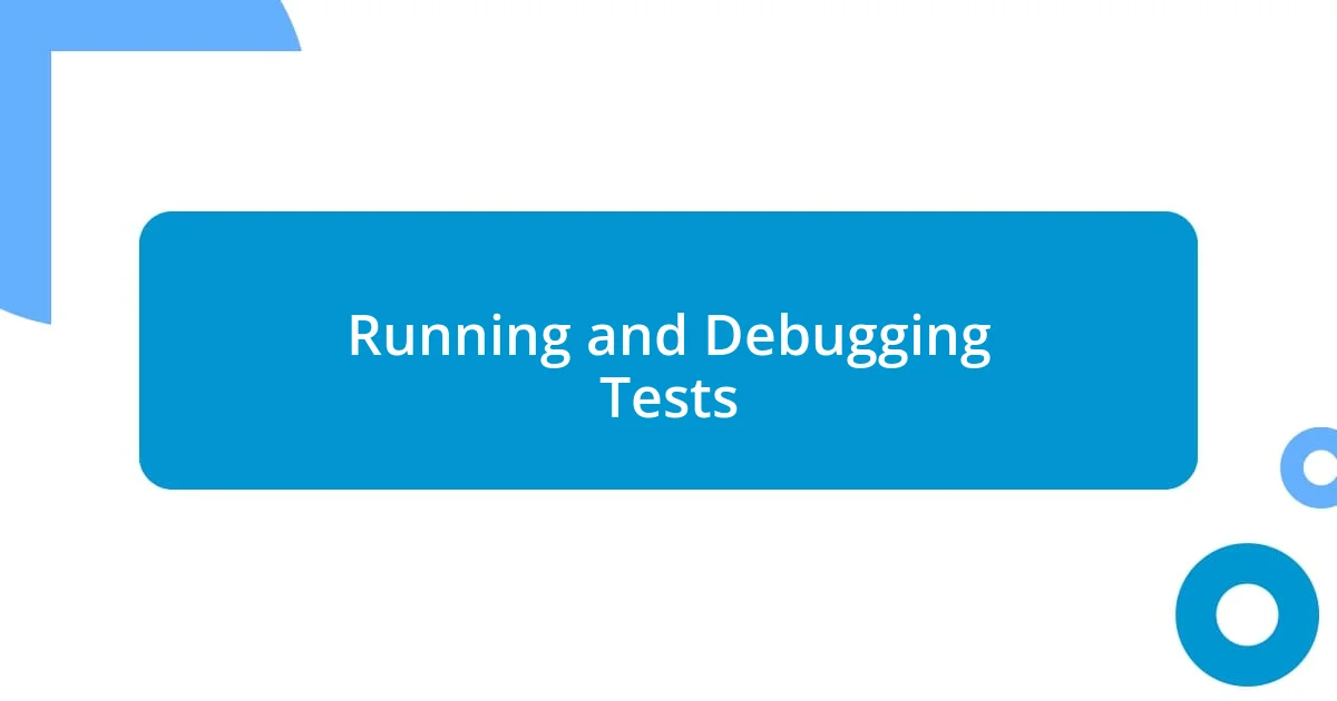 Running and Debugging Tests