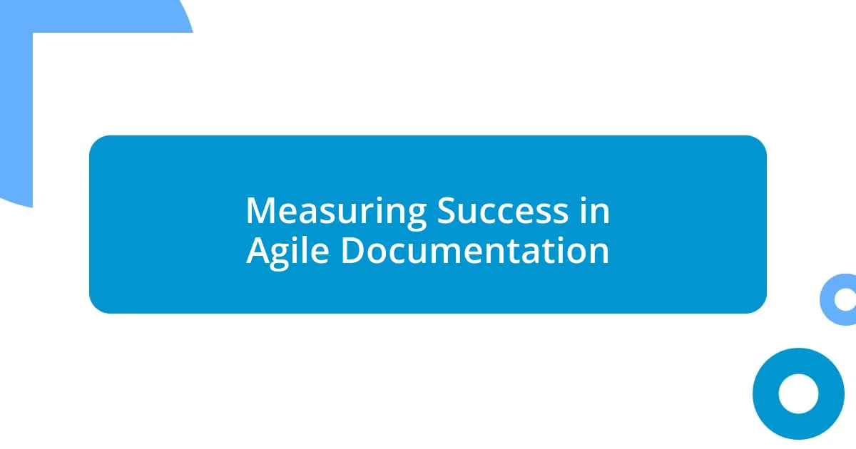 Measuring Success in Agile Documentation