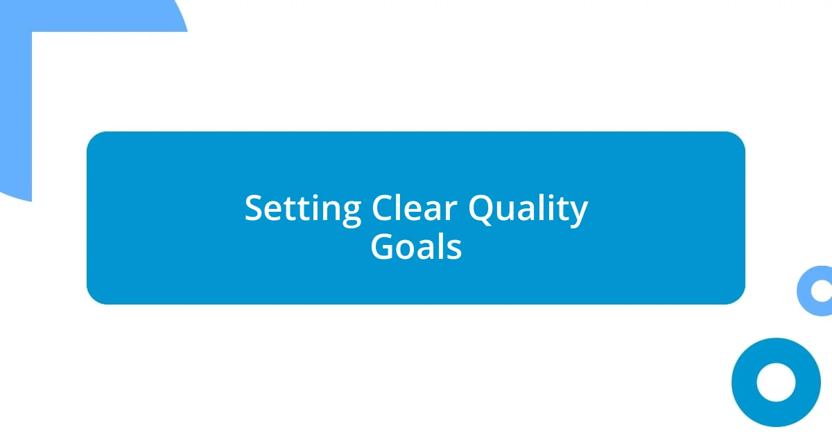 Setting Clear Quality Goals