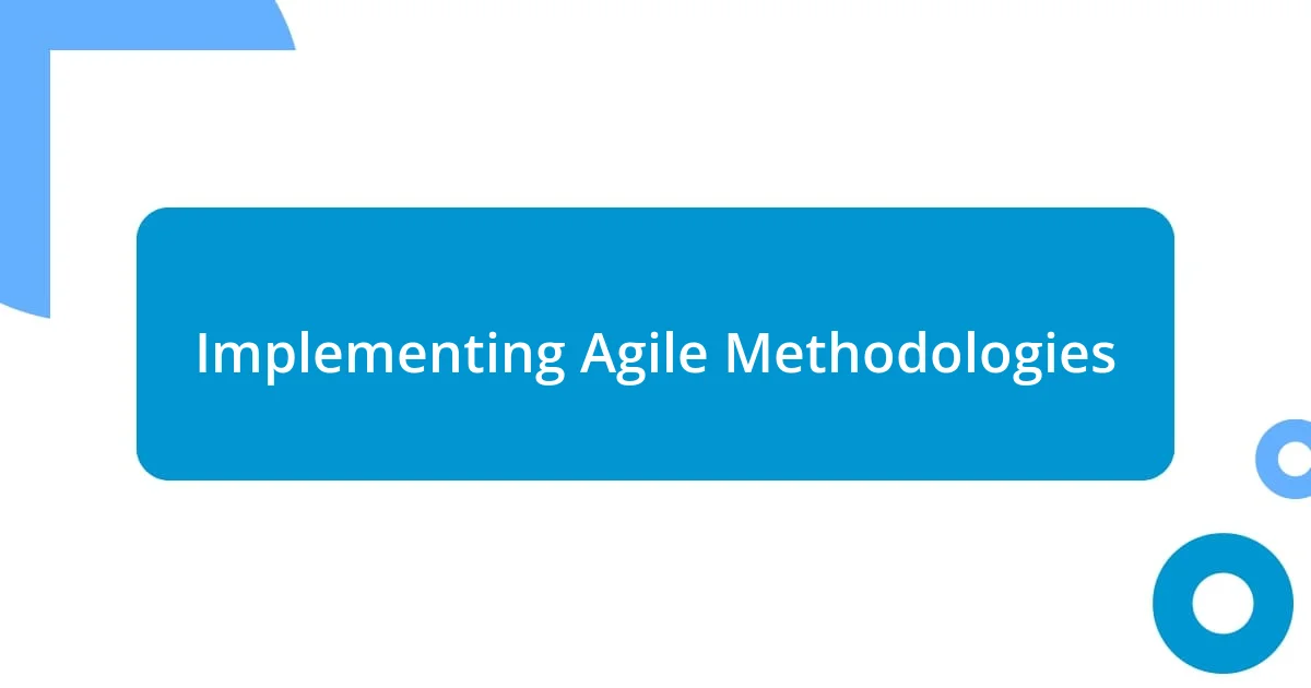 Implementing Agile Methodologies