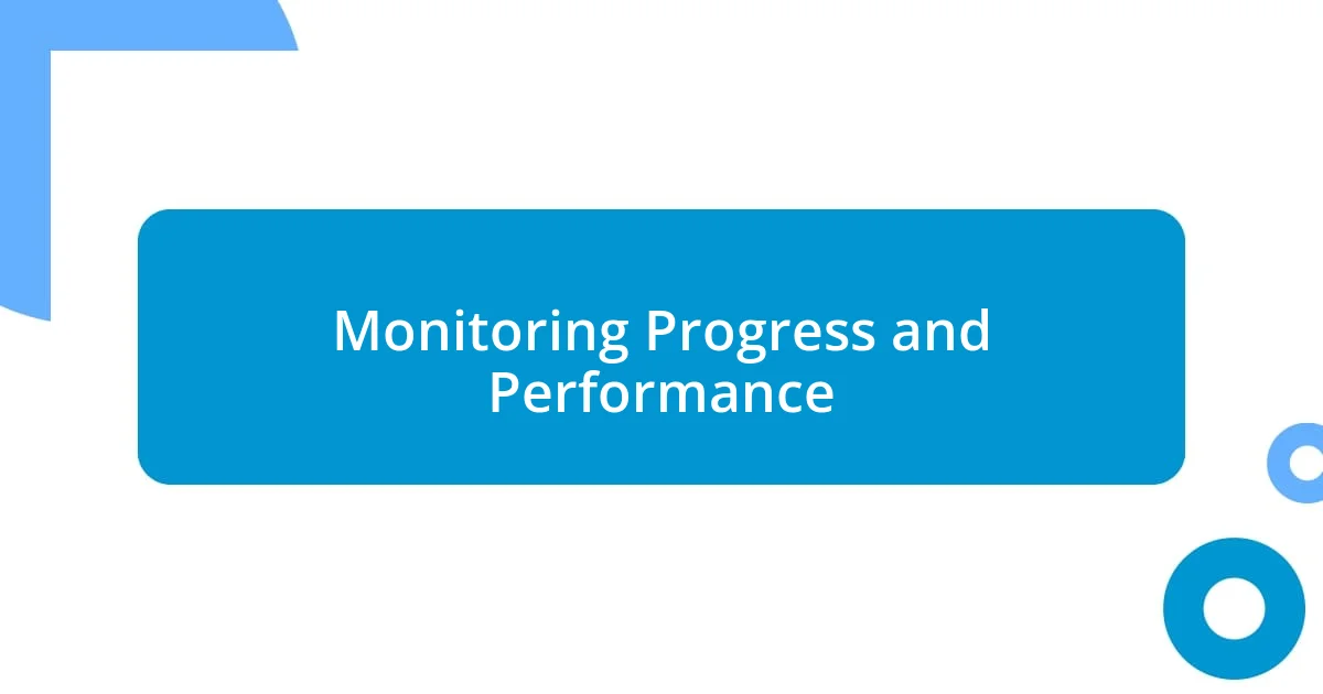 Monitoring Progress and Performance