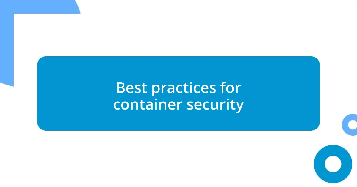 Best practices for container security