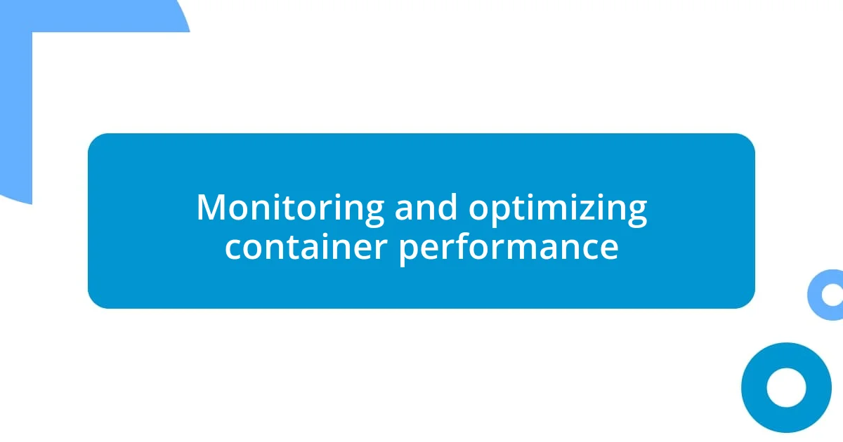 Monitoring and optimizing container performance