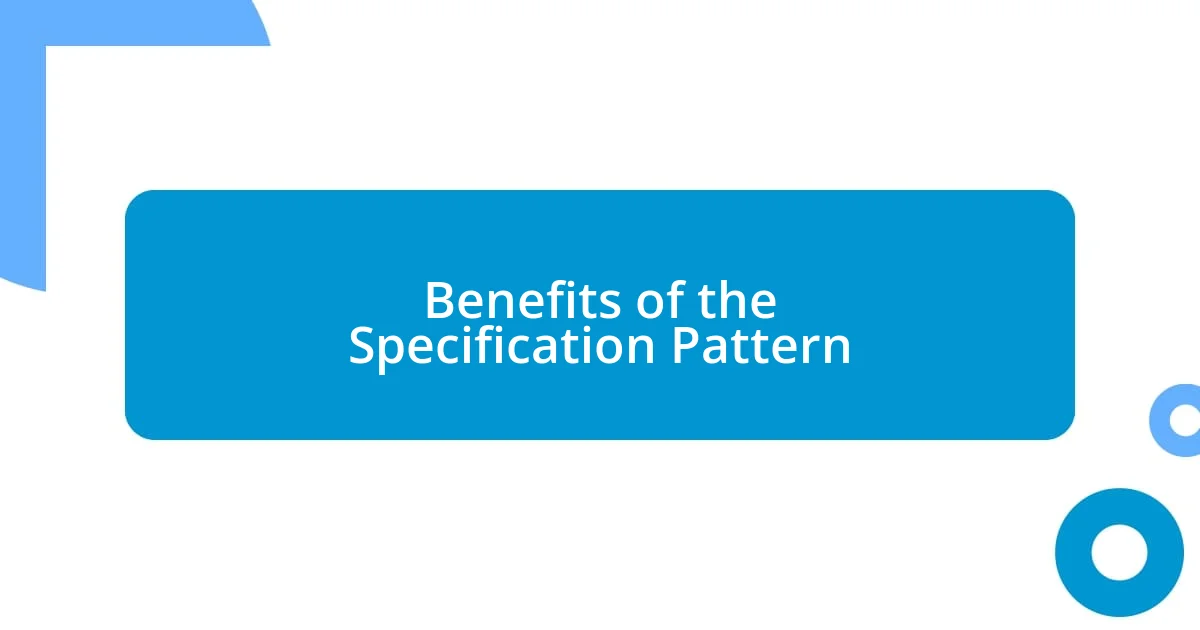 Benefits of the Specification Pattern