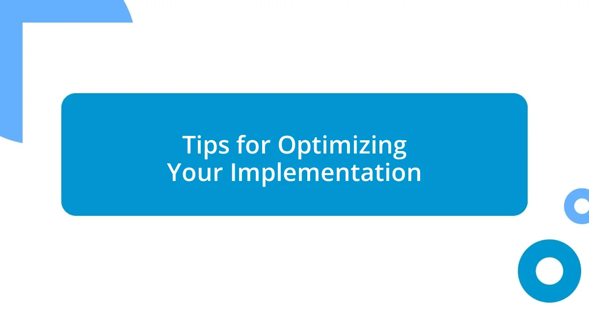 Tips for Optimizing Your Implementation