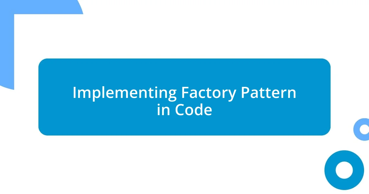 Implementing Factory Pattern in Code