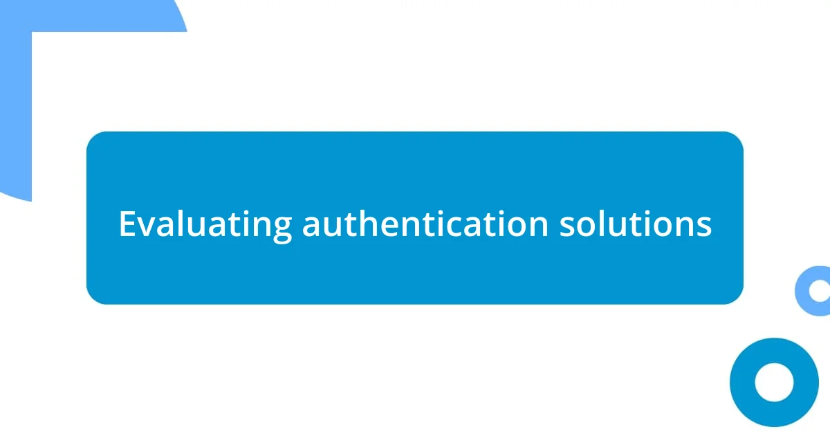 Evaluating authentication solutions