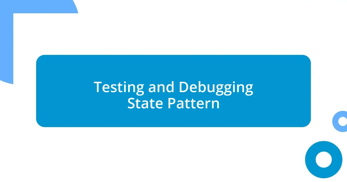 Testing and Debugging State Pattern