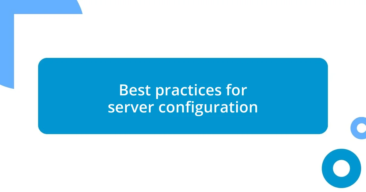 Best practices for server configuration