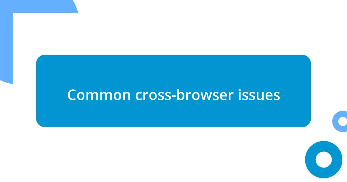 Common cross-browser issues