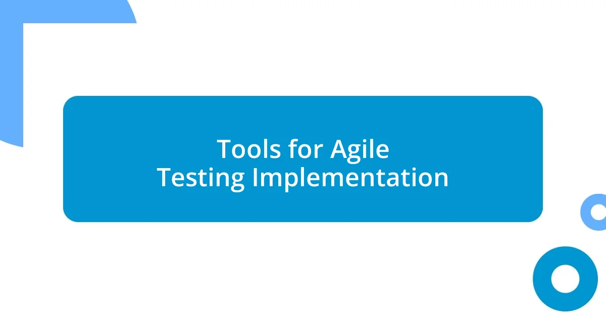 Tools for Agile Testing Implementation