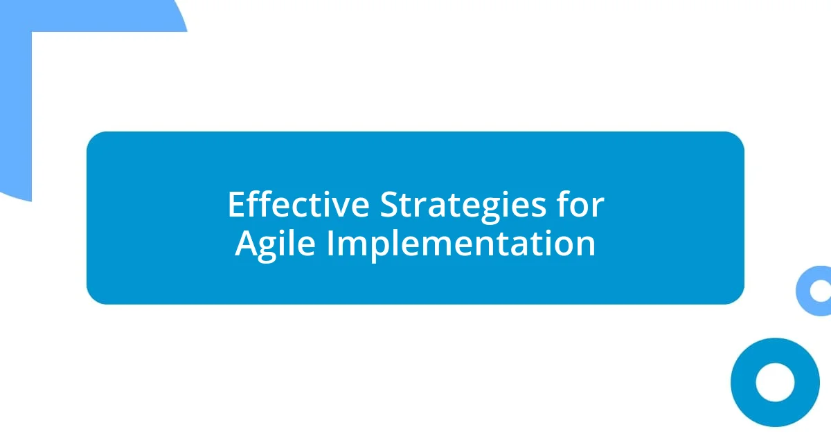 Effective Strategies for Agile Implementation