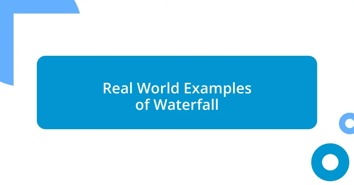 Real World Examples of Waterfall