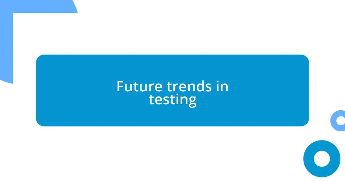 Future trends in testing