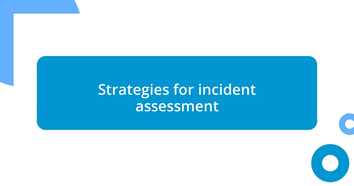 Strategies for incident assessment