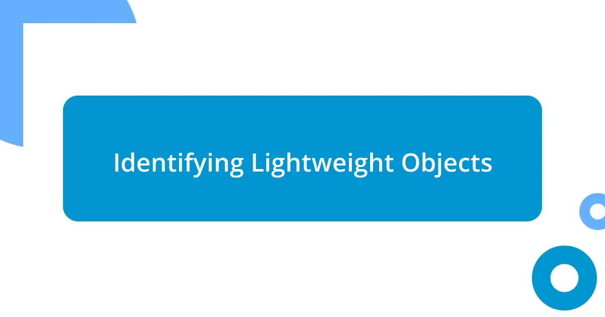 Identifying Lightweight Objects