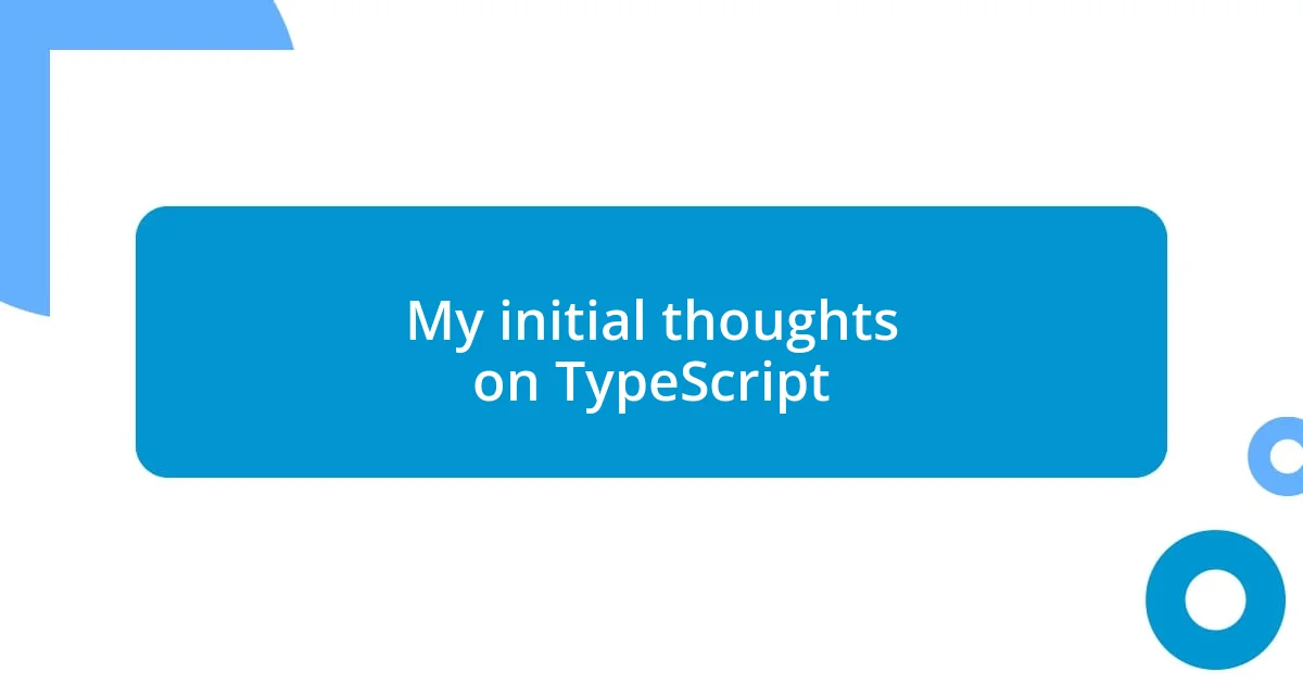 My initial thoughts on TypeScript