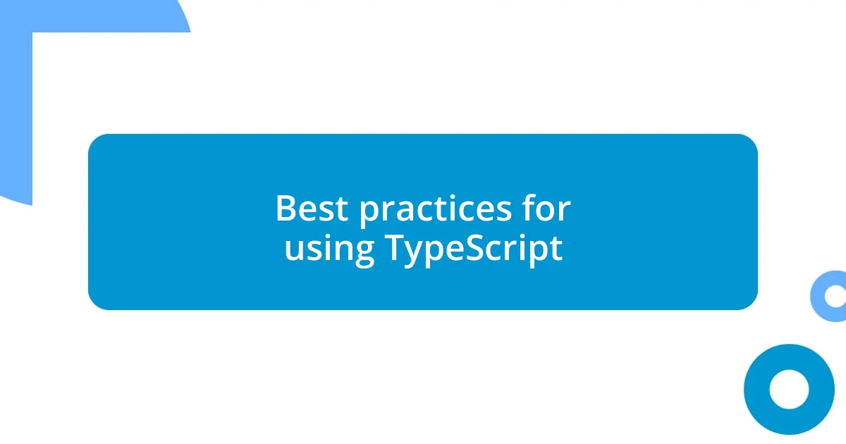 Best practices for using TypeScript