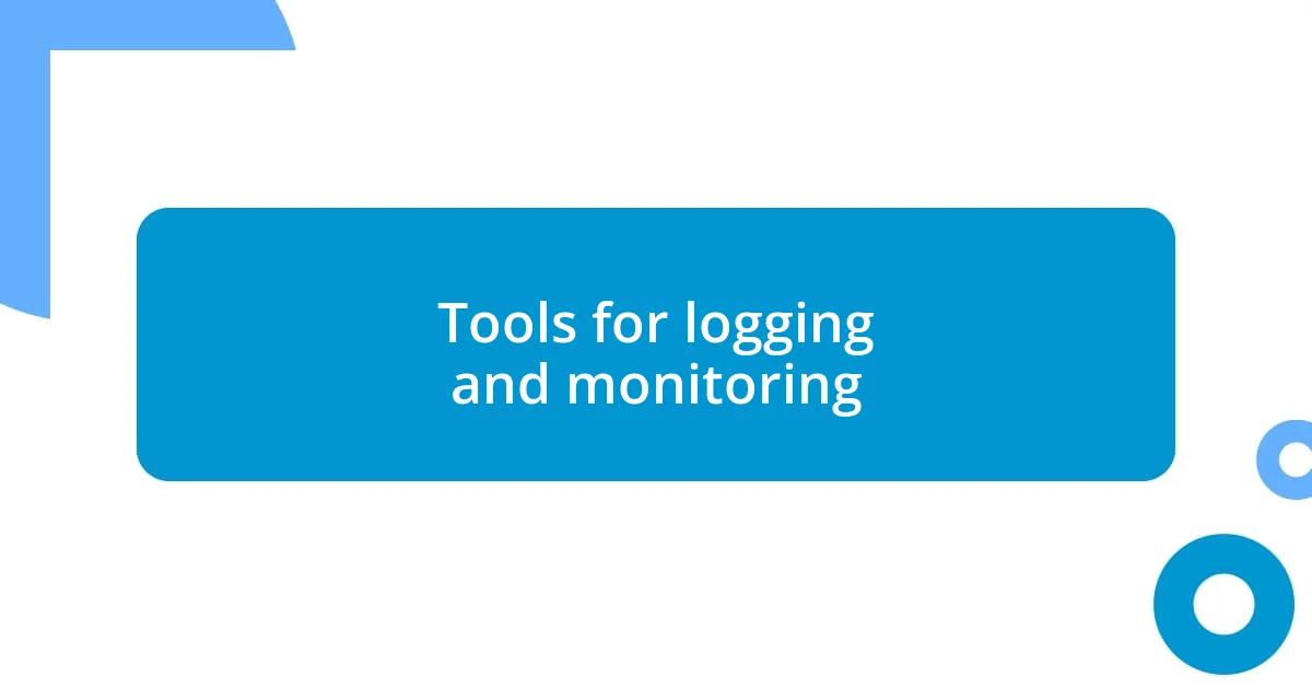 Tools for logging and monitoring