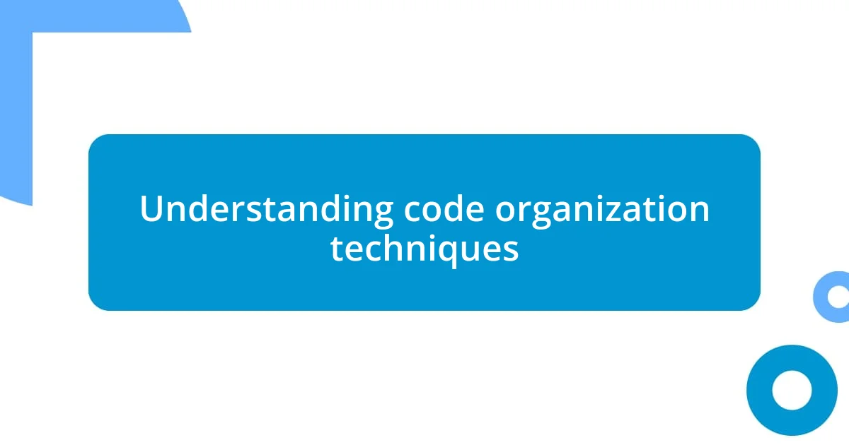 Understanding code organization techniques