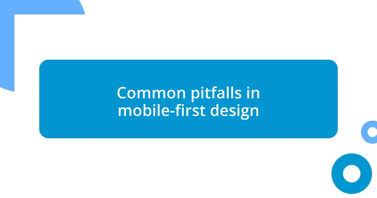 Common pitfalls in mobile-first design